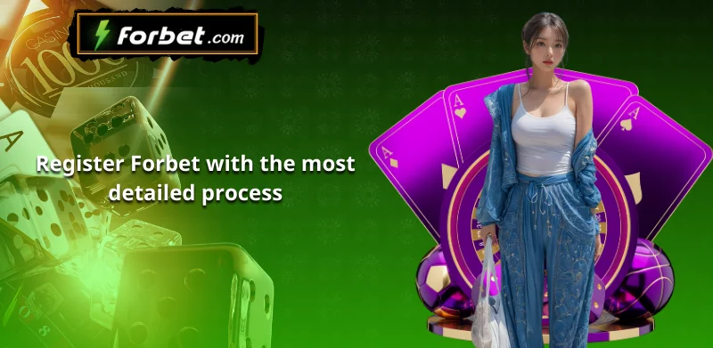 Register Forbet with the most detailed process