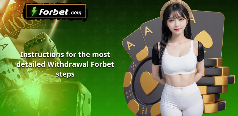 Instructions for the most detailed Withdrawal Forbet steps