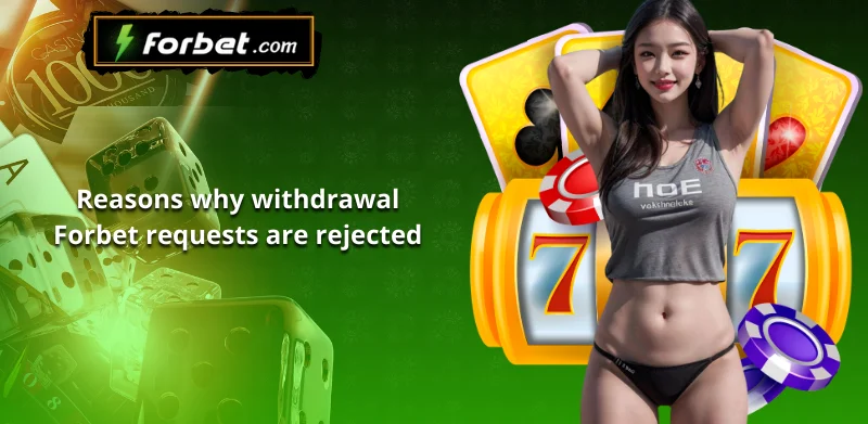 Reasons why withdrawal Forbet requests are rejected