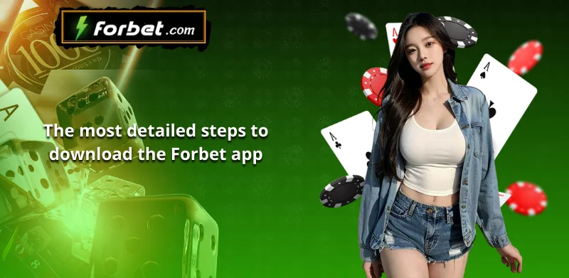 The most detailed steps to download the Forbet app